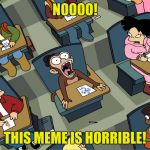 Monkey madness | NOOOO! THIS MEME IS HORRIBLE! | image tagged in memes,futurama fry | made w/ Imgflip meme maker