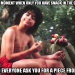 Mowgli eating  | THAT MOMENT WHEN ONLY YOU HAVE SNACK IN THE CLASS; AND EVERYONE ASK YOU FOR A PIECE FROM IT | image tagged in mowgli eating | made w/ Imgflip meme maker