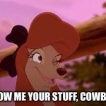 Show Me Your Stuff, Cowboy! | SHOW ME YOUR STUFF, COWBOY! | image tagged in dixie winking,memes,disney,the fox and the hound 2,reba mcentire,dog | made w/ Imgflip meme maker