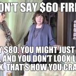 I don't know why this bothers me | DON'T SAY $60 FIRM; SAY $80. YOU MIGHT JUST GET IT, AND YOU DON'T LOOK LIKE A PRICK. THAT'S HOW YOU CRAIGSLIST | image tagged in that's not how this works | made w/ Imgflip meme maker