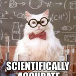 Science Cat Physics | SCIENTIFICALLY ACCURATE | image tagged in science cat physics | made w/ Imgflip meme maker