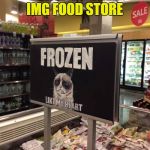 Grumpy cat frozen heart  | SHOP AT  THE IMG FOOD STORE; WE KNOW MEMES! | image tagged in grumpy cat frozen heart | made w/ Imgflip meme maker