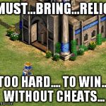 Monk Relic Age Of Empire 2 Aoe2 | MUST...BRING...RELIC; TOO HARD.... TO WIN... WITHOUT CHEATS... | image tagged in monk relic age of empire 2 aoe2 | made w/ Imgflip meme maker