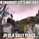 The Holy Grail Let's go to IMGFLIP | ON SECOND THOUGHT, LET'S NOT GO TO IMGFLIP; IT IS A SILLY PLACE | image tagged in the holy grail let's go to imgflip | made w/ Imgflip meme maker