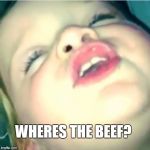 Beef | WHERES THE BEEF? | image tagged in beef | made w/ Imgflip meme maker
