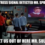 Bad Luck Brian Distress Signal | DISTRESS SIGNAL DETECTED MR. SPOCK. GET US OUT OF HERE MR. SULU! | image tagged in star trek bridge viewer,bad luck brian | made w/ Imgflip meme maker
