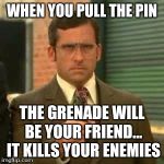 brick grenade  | WHEN YOU PULL THE PIN; THE GRENADE WILL BE YOUR FRIEND... IT KILLS YOUR ENEMIES | image tagged in brick grenade | made w/ Imgflip meme maker
