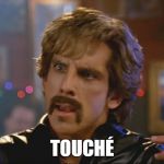 Touché | TOUCHÉ | image tagged in touche,ben stiller,dodgeball,memes | made w/ Imgflip meme maker