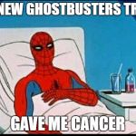 Spider-Man  | THAT NEW GHOSTBUSTERS TRAILER; GAVE ME CANCER | image tagged in spider-man | made w/ Imgflip meme maker