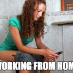 Poop Phone | WORKING FROM HOME | image tagged in poop phone | made w/ Imgflip meme maker