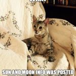 What | WHAT; SUN AND MOON INFO WAS POSTED AND I WASNT TOLD ABOUT IT? | image tagged in what | made w/ Imgflip meme maker