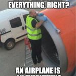 Duct Tape Airplane | DUCT TAPE FIXES EVERYTHING, RIGHT? AN AIRPLANE IS AN EVERYTHING | image tagged in duct tape airplane | made w/ Imgflip meme maker