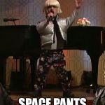A Lannister always wears his space pants | BEWARE; SPACE PANTS ARE COMING | image tagged in space,pants,tyrion | made w/ Imgflip meme maker