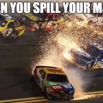 I think I dropped my M&Ms | WHEN YOU SPILL YOUR M&MS | image tagged in kyle busch saves | made w/ Imgflip meme maker
