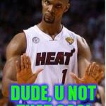 Bosh bruh please | DUDE, U NOT THAT COOL | image tagged in bosh bruh please | made w/ Imgflip meme maker