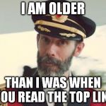 Obvious | I AM OLDER; THAN I WAS WHEN YOU READ THE TOP LINE | image tagged in obvious | made w/ Imgflip meme maker