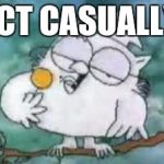 Tootsie Pop Owl | ACT CASUALLY | image tagged in tootsie pop owl | made w/ Imgflip meme maker
