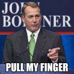 jo boner | PULL MY FINGER | image tagged in john boehner,boner,pull my finger,finger,joke | made w/ Imgflip meme maker