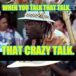 Jonny Lee Hooker Don't Like That Crazy Talk  | BOOM, BOOM, BOOM, YA... WHEN YOU TALK THAT TALK. THAT CRAZY TALK. I AIN'T VOTIN' LIKE THAT, OH NO! | image tagged in hillary clinton,donald trump,politics | made w/ Imgflip meme maker