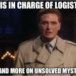 robert stack | WHO IS IN CHARGE OF LOGISTICS? THIS AND MORE ON UNSOLVED MYSTERIES | image tagged in robert stack | made w/ Imgflip meme maker