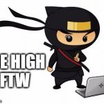 Ninja laptop guy | ACE HIGH FTW | image tagged in ninja laptop guy | made w/ Imgflip meme maker