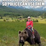 canada day parade | IN CANADA,  POLAR BEARS SHED THEIR WHITE COAT SO POLICE CAN USE THEM; IN DRESS PARADES | image tagged in canada | made w/ Imgflip meme maker