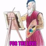 Painter guy | PAINTER'S SOAP; FOR THE LOVE OF PAINT | image tagged in painter guy | made w/ Imgflip meme maker