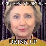 HILLARY'S GATE CULT | TIME TO PUT ON YOUR SNEAKERS; DRINK UP | image tagged in hillary's gate cult | made w/ Imgflip meme maker