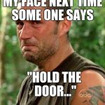 Hodor No more | MY FACE NEXT TIME SOME ONE SAYS; "HOLD THE DOOR..." | image tagged in man crying,hodor,game of thrones,memes | made w/ Imgflip meme maker
