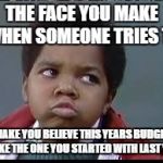 HISTORICAL FICTION | THE FACE YOU MAKE WHEN SOMEONE TRIES TO; MAKE YOU BELIEVE THIS YEARS BUDGET IS LIKE THE ONE YOU STARTED WITH LAST YEAR | image tagged in 80's different strokes,school,budget | made w/ Imgflip meme maker
