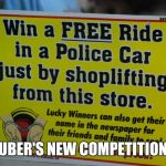 Free Ride | UBER'S NEW COMPETITION | image tagged in free ride | made w/ Imgflip meme maker