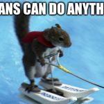 waterski squirrel | VEGANS CAN DO ANYTHING! | image tagged in waterski squirrel | made w/ Imgflip meme maker
