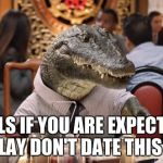 what a croc | GIRLS IF YOU ARE EXPECTING FOREPLAY DON'T DATE THIS GUY !!! | image tagged in crocodiles | made w/ Imgflip meme maker