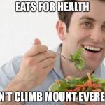 Vegan power | EATS FOR HEALTH; CAN'T CLIMB MOUNT EVEREST | image tagged in vegan power | made w/ Imgflip meme maker