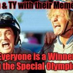 Dumb and Dumber laughing | Keith & TY with their Meme War; Everyone is a Winner in the Special Olympics | image tagged in dumb and dumber laughing | made w/ Imgflip meme maker
