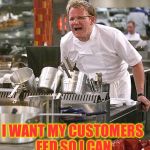 Millennial work weeks in Bernie's world | SO YOU WANT THE DAY OFF TO SHOP? I WANT MY CUSTOMERS FED SO I CAN PAY YOU NEXT FRIDAY! | image tagged in hell's kitchen,meme,shopping,paycheck | made w/ Imgflip meme maker