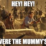 Not As Good Bands | HEY! HEY! WERE THE MUMMY'S! | image tagged in mummy | made w/ Imgflip meme maker