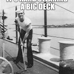 Deck | IT'S HARD CLEANING A BIG DECK | image tagged in deck | made w/ Imgflip meme maker