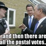 David Cameron with police | ...and then there are all the postal votes... | image tagged in david cameron with police | made w/ Imgflip meme maker