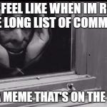 Yup..X3 | WHAT I FEEL LIKE WHEN IM READING THE LONG LIST OF COMMENT; UNDER A MEME THAT'S ON THE #1 PAGE | image tagged in creeper | made w/ Imgflip meme maker