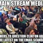 Room full of dummies | MAIN STREAM MEDIA; GATHERS TO QUESTION CLINTON ABOUT THE LATEST ON THE EMAIL SCANDAL | image tagged in room full of dummies | made w/ Imgflip meme maker