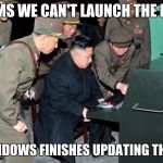 Korean Engineering | IT SEEMS WE CAN'T LAUNCH THE MISSLE; UNTIL WINDOWS FINISHES UPDATING THE SYSTEM | image tagged in korean engineering | made w/ Imgflip meme maker