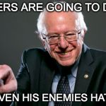 Might not agree with Berni Sanders on a lot of things, but I still kind of like him. | DISLIKERS ARE GOING TO DISLIKE; (NOT EVEN HIS ENEMIES HATE HIM) | image tagged in bernie sanders hillary youre welcome debate gift horse,feel the bern,haters gonna hate,bernie sanders,trump | made w/ Imgflip meme maker