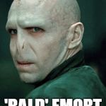 Voldemort | 'BALD' EMORT | image tagged in voldemort | made w/ Imgflip meme maker
