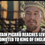Patrick Stewart in Robin Hood: Men in Tights | CAPTAIN PICARD REACHES LEVEL 70; PROMOTED TO KING OF ENGLAND | image tagged in patrick stewart in robin hood men in tights | made w/ Imgflip meme maker
