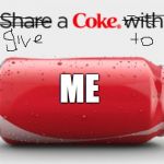 coke can | ME | image tagged in coke can | made w/ Imgflip meme maker