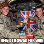 british soldiers | BEING TO SWAG FOR WAR | image tagged in british soldiers,scumbag | made w/ Imgflip meme maker
