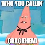 pinhead | WHO YOU CALLIN'; CRACKHEAD | image tagged in pinhead | made w/ Imgflip meme maker