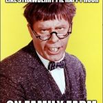 Nutty Professor | FROM 10PM TO MIDNIGHT IS LIKE STRAWBERRY PIE HAPPY HOUR; ON FAMILY FARM | image tagged in nutty professor | made w/ Imgflip meme maker