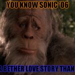 Clarisonic Alpha Fit | YOU KNOW SONIC '06; ITS STILL A BETHER LOVE STORY THAN TWILIGHT | image tagged in clarisonic alpha fit | made w/ Imgflip meme maker